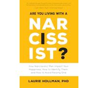 Are You Living With a Narcissist?: How Narcissistic Men Impact Your Happiness, How to Identify Them, and How to Avoid Raising One
