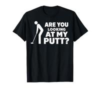 Are You Looking At My Putt Golf for Men Women Golfer Player Maglietta
