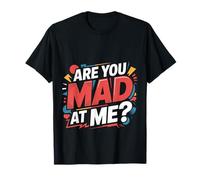 Are You Mad At Me Umore Sarcastico Imbarazzante |- Maglietta
