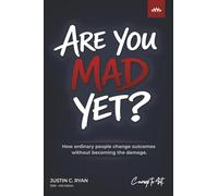Are You Mad Yet?: How ordinary people change outcomes without becoming the damage.