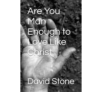 Are You Man Enough to Love Like Christ