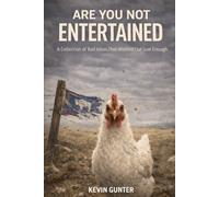 ARE YOU NOT ENTERTAINED: A Collection of Bad Ideas That Worked Out Just Enough