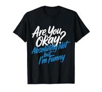 Are You Okay Absolutely Not But I'm Funny Sarcasmo - Maglietta