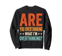 Are You Overthinking What I'm Overthinking Sarcastico Felpa