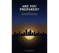 Are You Prepared?: How Daniel and Revelation Reveal God's Plan for the End of the Age