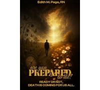Are You Prepared To Die?: Ready Or Not, Death Is Coming For Us All