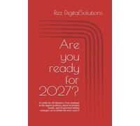 Are you ready for 2027?: A Guide for All Business Your roadmap to the digital products, physical product trends, and AI-powered selling strategies set to define the next wave o
