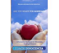 Are You Ready for Marriage?: A Christian Premarital Workbook for Wholeness, Healing & Purpose