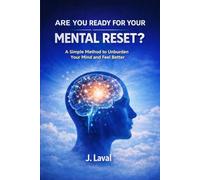 ARE YOU READY FOR YOUR MENTAL RESET?: A Simple Method to Unburden Your Mind and Feel Better