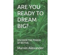 ARE YOU READY TO DREAM BIG?: DISCOVER THE POWER: OF MOTIVA