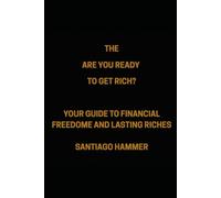 are you ready to get rich: unlocking the secrets of wealth