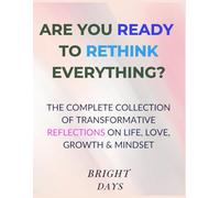 Are You Ready to Rethink Everything?: The Complete Collection of Transformative Reflections on Life, Love, Growth & Mindset