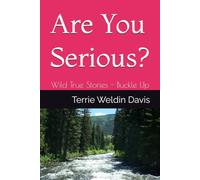 Are You Serious?: Wild True Stories Buckle Up