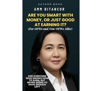Are You Smart With Money or Just Good at Earning It ?: For everyone who knows how to earn, but never seems to have enough left