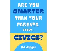 Are You Smarter Than Your Parents About Civics?: 101 Questions About Our American Government