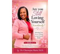 Are you Still Loving Yourself Unconditionally?: Refueling Your Heart To Keep Loving Yourself Boldly: 2