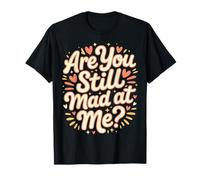 Are You Still Mad At Me Scherzi giocosi con Sarcasmo |- Maglietta