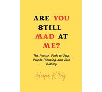 Are You Still Mad at Me?: The Proven Path to Stop People-Pleasing and Live Boldly