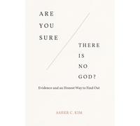 ARE YOU SURE THERE IS NO GOD?: Evidence and an Honest Way to Find Out