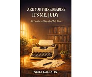 Are You There, Reader? It's Me, Judy: The Unauthorized Biography of Judy Blume