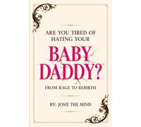 Are You Tired Of Hating Your Baby Daddy?: From Rage to Rebirth: Breaking Relationship Patterns, Setting Boundaries, and Reclaiming Your Identity After Separation
