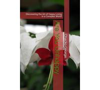Are You Unhappy: Discovering the Art of Happy Living in a Complex World