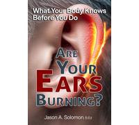 Are Your Ears Burning? What Your Body Knows Before You Do.: Why a Two-Thousand-Year-Old Idiom Still Shapes Your Reactions.