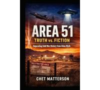 Area 51 Truth vs Fiction: Separating Cold War History from Alien Myth