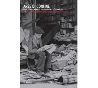 Aree di confine. Cosa, corpo, parole tra filosofia e psicoanalisi