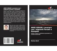 AREE GRIGIE: Lavorare con i migranti forzati a Kampala: Distress, trauma e assistenza al personale in un contesto istituzionale