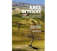 Aree interne. Per una rinascita dei territori rurali e montani - Marchetti Marco