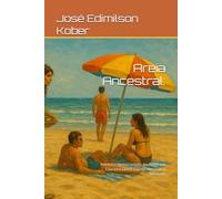 Areia Ancestral:: A História Nunca Contada dos Povos que Criaram o Litoral Gaúcho, do Cerrito à Retomada