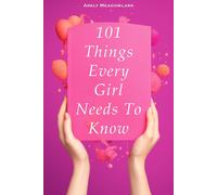 Arely Meadowlar 101 Things Every Girl Needs To Know: A Comprehensive Guid (Book)
