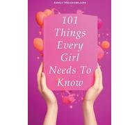 Arely Meadowlark 101 Things Every Girl Needs To Know (Tascabile)
