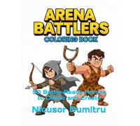 ARENA BATTLERS: 50 Battle-Ready Heroes to Color and Create