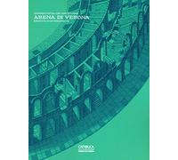 Arena di Verona. Rinascita di un monumento - [Scripta - Comunicazione Editoria]