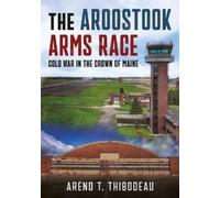 Arend T Thibodeau The Aroostook Arms Race (Tascabile)