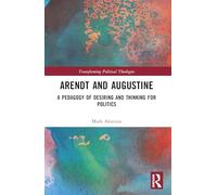 Arendt and Augustine: A Pedagogy of Desiring and Thinking for Politics