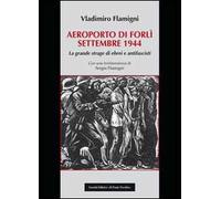Areoporto di Forlì settembre 1944. La grande strage di ebrei e antifascisti