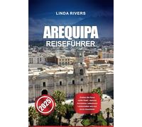 AREQUIPA REISEFÜHRER 2025: Erleben Sie Perus weiße Stadt - barocke Architektur, vulkanische Landschaften und eine reiche Geschichte.