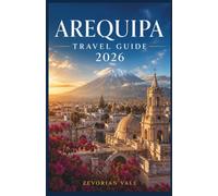 Arequipa Travel Guide 2026