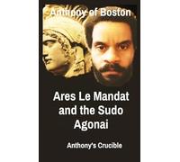 Ares Le Mandat and the Sudo Agonai: Anthony's Crucible