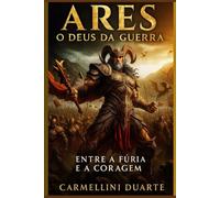 Ares: O Deus da Guerra - Entre a Fúria e a Coragem