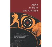 Arete in Plato and Aristotle: Selected Essays from the 6th Interdisciplinary Symposium on the Hellenic Heritage of Sicily and Southern Italy