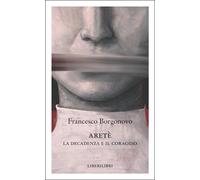 Aretè. La decadenza e il coraggio