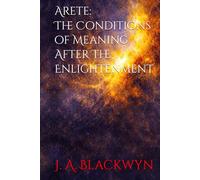 Arete: The Conditions of Meaning After The Enlightenment