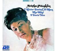 Aretha Franklin - I Never Loved a Man the Way