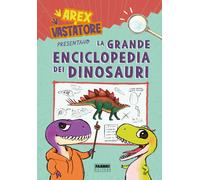 Arex e Vastatore presentano la grande enciclopedia dei dinosauri. Ediz. a ...