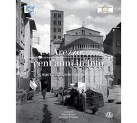 Arezzo cent'anni in foto. Ediz. illustrata - Ciacci Glauco, Tortorizio Giovanni