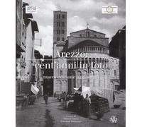Arezzo: cent'anni in foto. Nuova edizione aggiornata - [Aska]